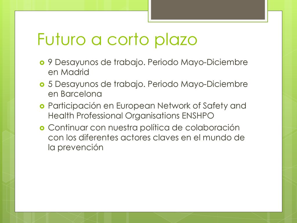 Futuro a corto plazo 9 Desayunos de trabajo. Periodo Mayo-Diciembre en Madrid. 5 Desayunos de trabajo. Periodo Mayo-Diciembre en Barcelona.