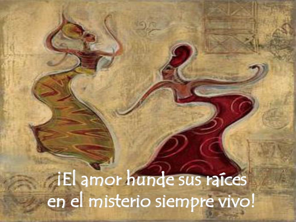 ¡El amor hunde sus raíces en el misterio siempre vivo!