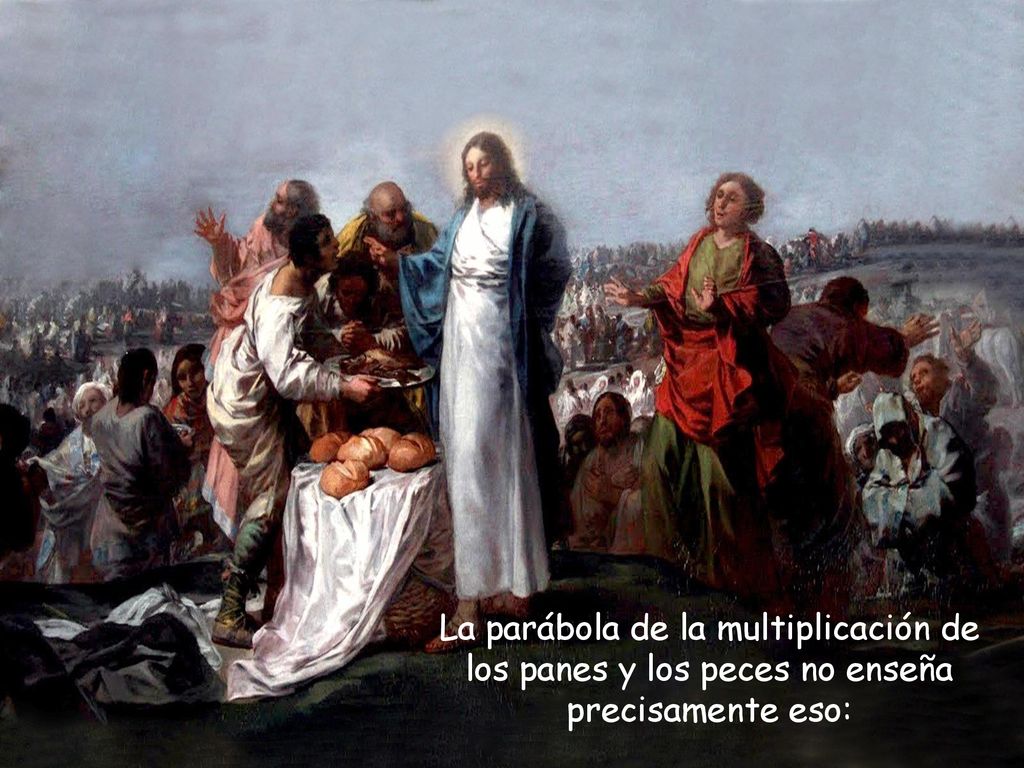 La parábola de la multiplicación de los panes y los peces no enseña precisamente eso: