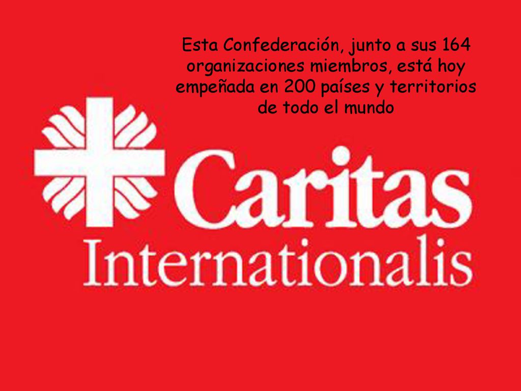 Esta Confederación, junto a sus 164 organizaciones miembros, está hoy empeñada en 200 países y territorios de todo el mundo