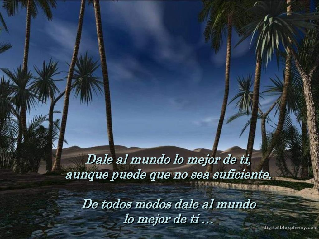 Dale al mundo lo mejor de ti, aunque puede que no sea suficiente.