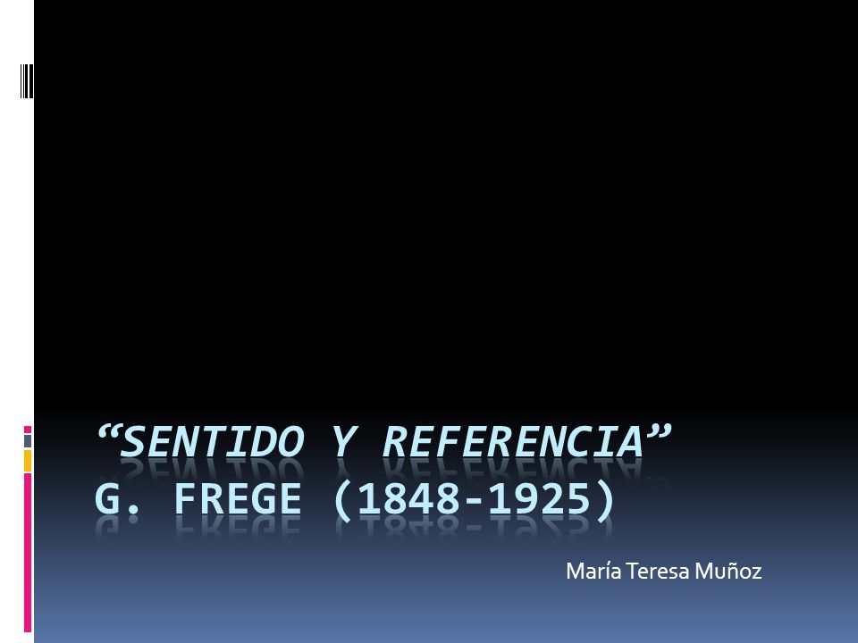 SENTIDO Y REFERENCIA G. FREGE ( )