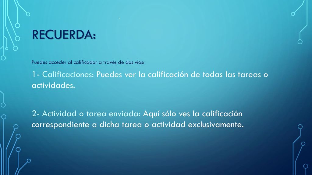 . Recuerda: Puedes acceder al calificador a través de dos vías: 1- Calificaciones: Puedes ver la calificación de todas las tareas o actividades.