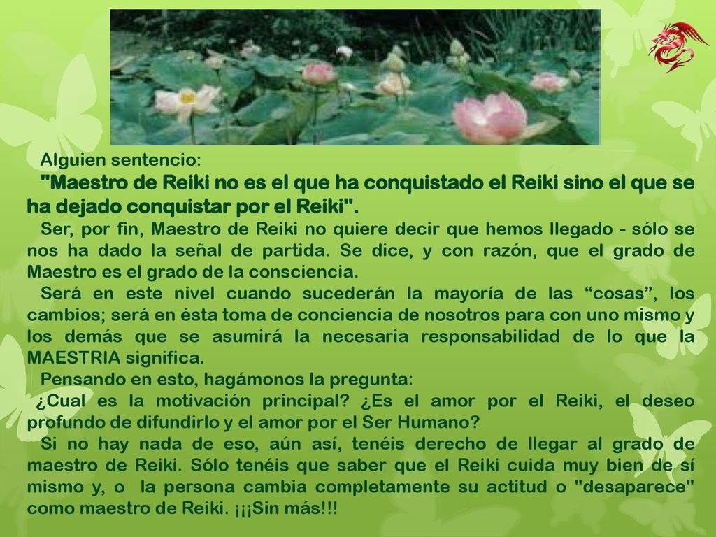 Alguien sentencio: Maestro de Reiki no es el que ha conquistado el Reiki sino el que se ha dejado conquistar por el Reiki .