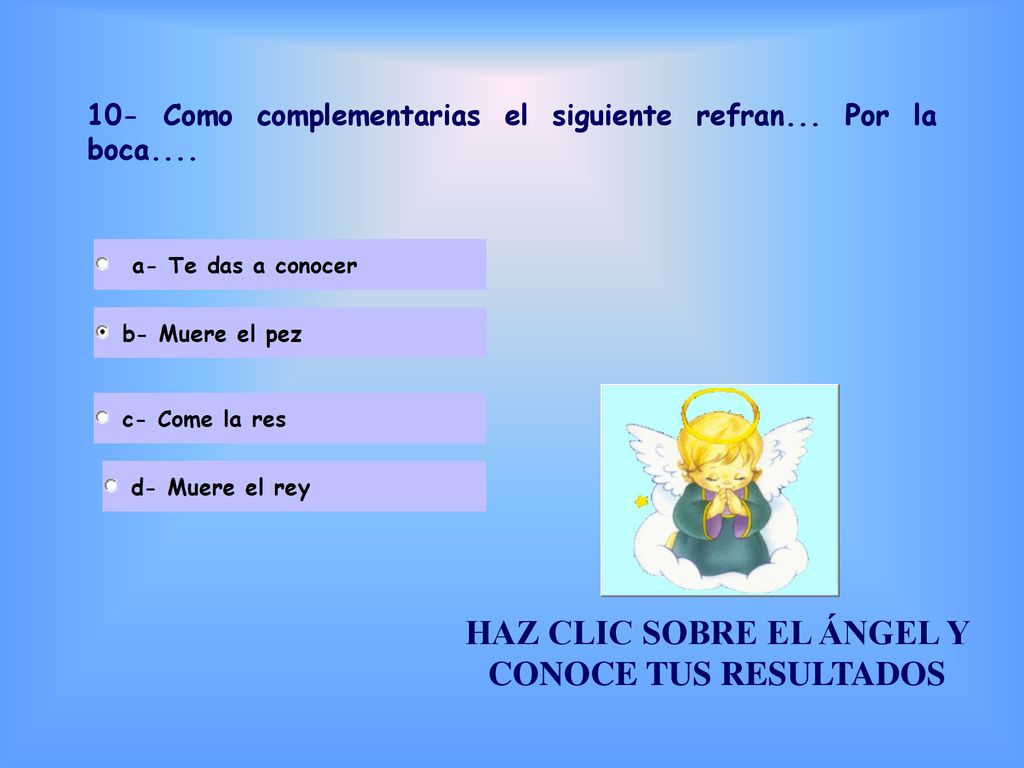 10- Como complementarias el siguiente refran... Por la boca....