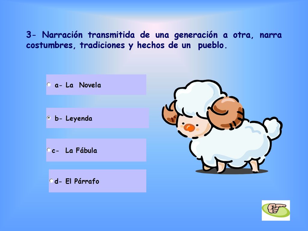 3- Narración transmitida de una generación a otra, narra costumbres, tradiciones y hechos de un pueblo.