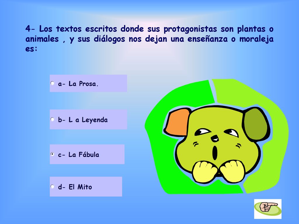 4- Los textos escritos donde sus protagonistas son plantas o animales , y sus diálogos nos dejan una enseñanza o moraleja es: