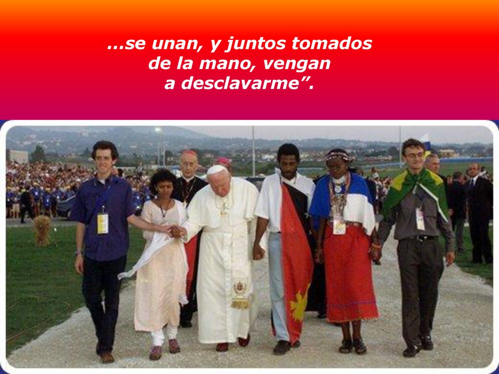 ...se unan, y juntos tomados de la mano, vengan a desclavarme .