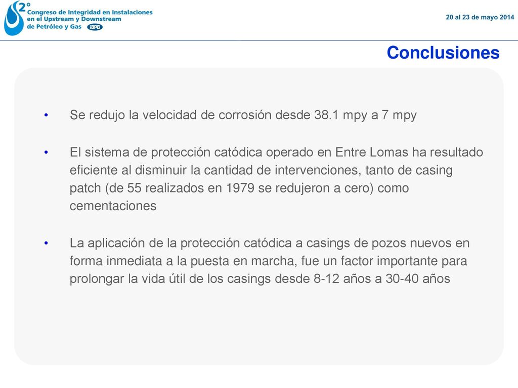 Conclusiones Se redujo la velocidad de corrosión desde 38.1 mpy a 7 mpy.