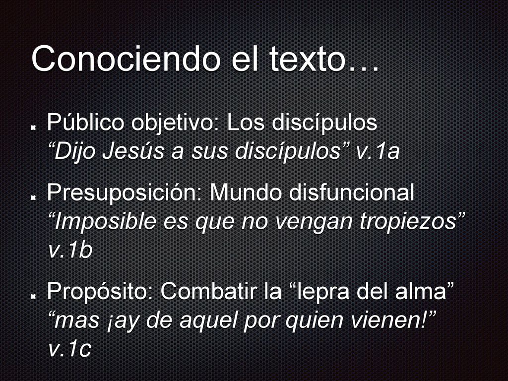 Conociendo el texto… Público objetivo: Los discípulos Dijo Jesús a sus discípulos v.1a.