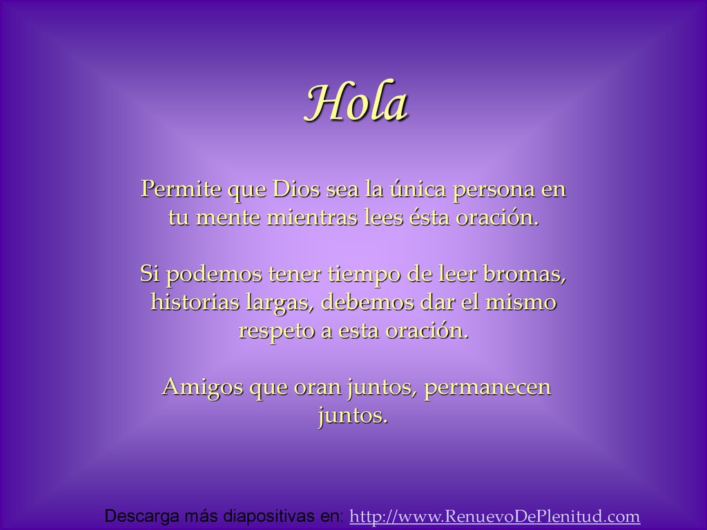 Hola Permite que Dios sea la única persona en tu mente mientras lees ésta oración.