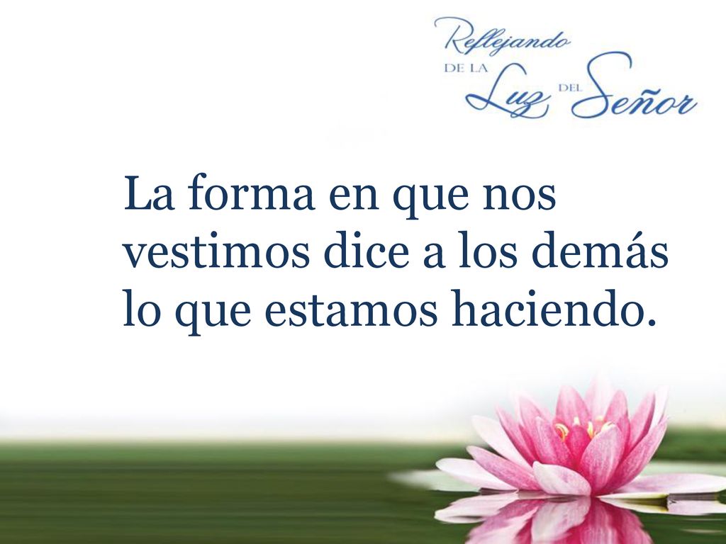La forma en que nos vestimos dice a los demás lo que estamos haciendo.