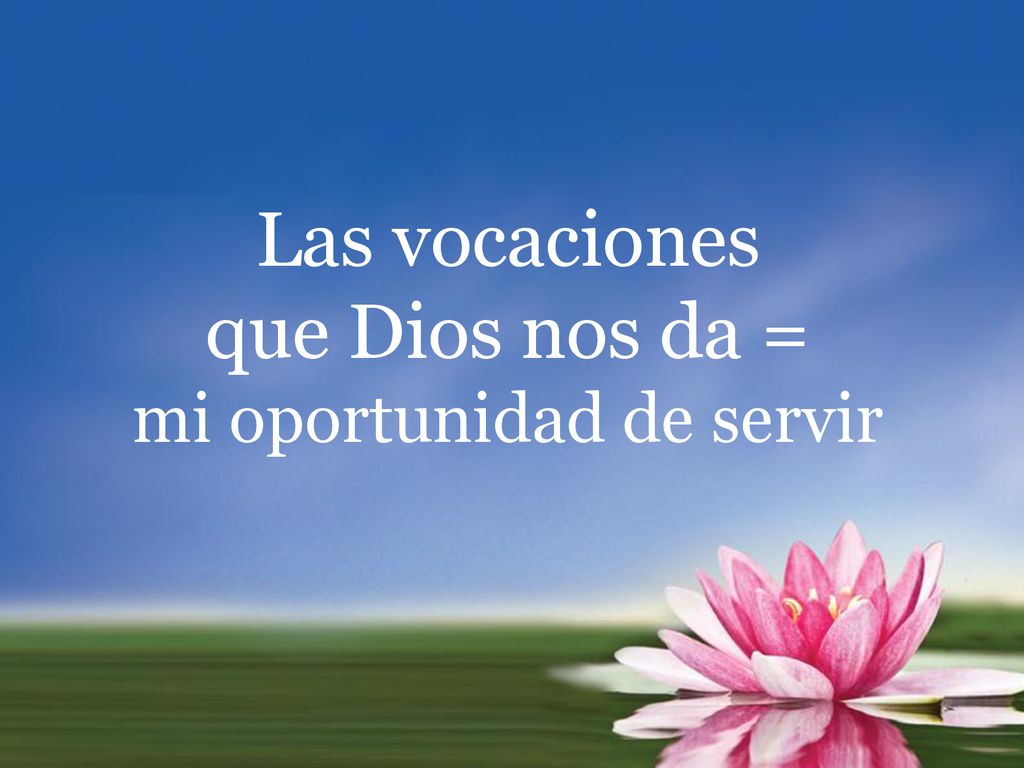 Las vocaciones que Dios nos da = mi oportunidad de servir