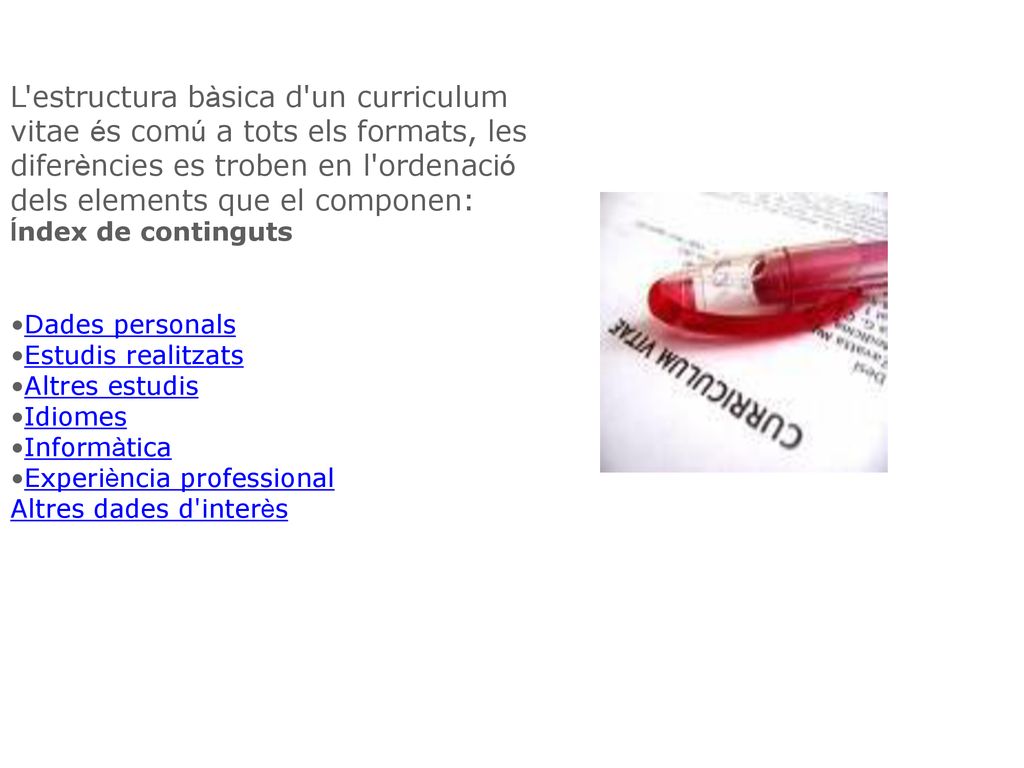 L estructura bàsica d un curriculum vitae és comú a tots els formats, les diferències es troben en l ordenació dels elements que el componen: