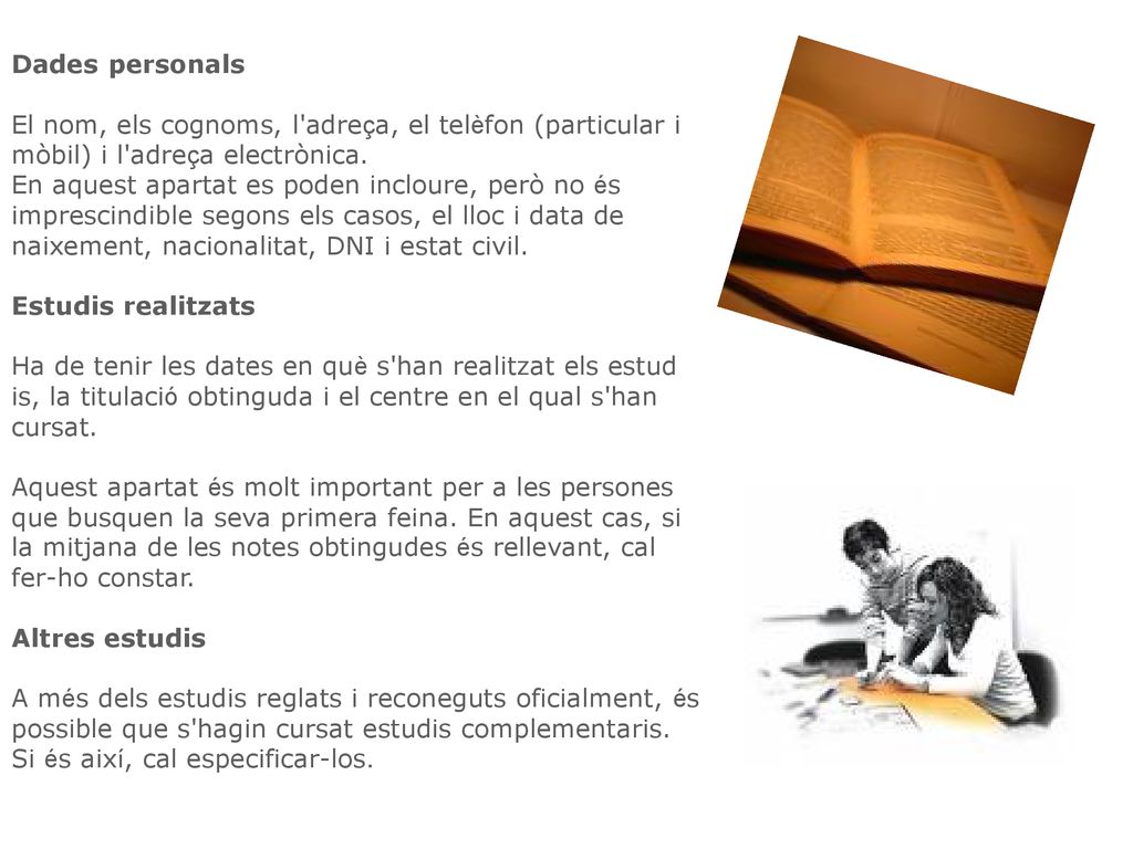 Dades personals El nom, els cognoms, l adreça, el telèfon (particular i mòbil) i l adreça electrònica.