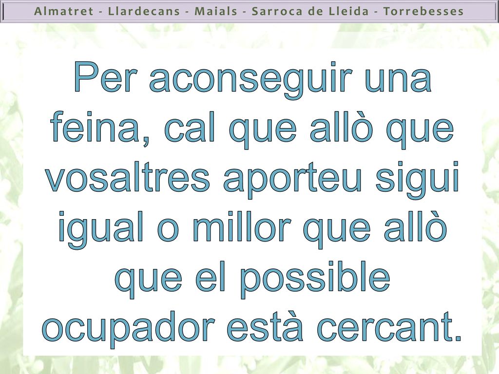 Per aconseguir una feina, cal que allò que vosaltres aporteu sigui igual o millor que allò que el possible ocupador està cercant.