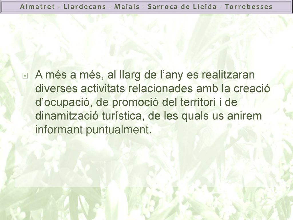 A més a més, al llarg de l’any es realitzaran diverses activitats relacionades amb la creació d’ocupació, de promoció del territori i de dinamització turística, de les quals us anirem informant puntualment.