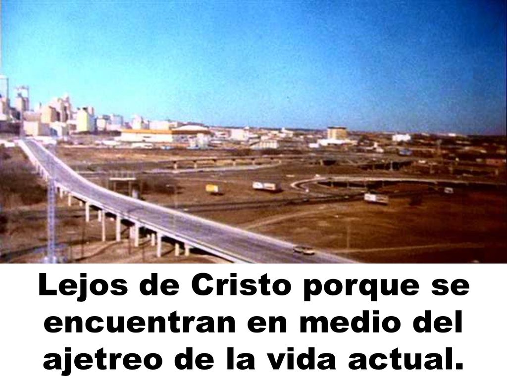 Lejos de Cristo porque se encuentran en medio del ajetreo de la vida actual.