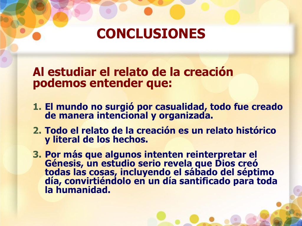 CONCLUSIONES Al estudiar el relato de la creación podemos entender que: