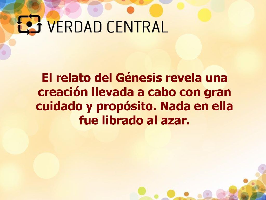 El relato del Génesis revela una creación llevada a cabo con gran cuidado y propósito.