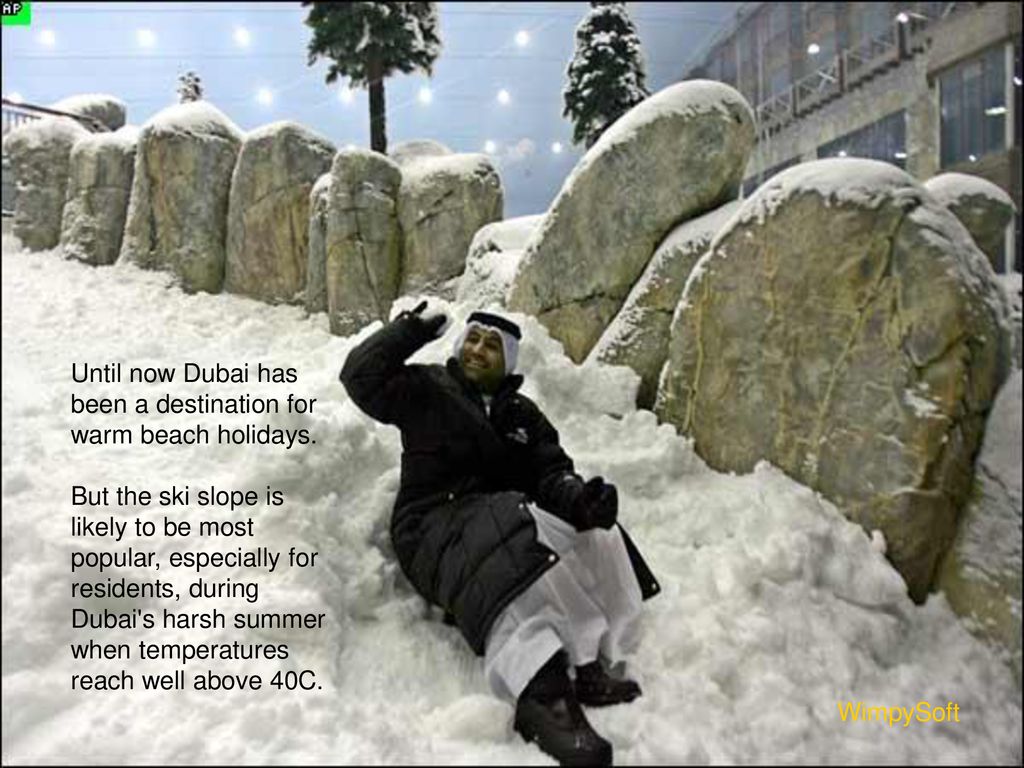 Until now Dubai has been a destination for warm beach holidays.