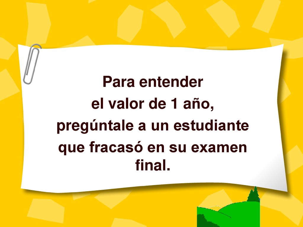 pregúntale a un estudiante que fracasó en su examen final.