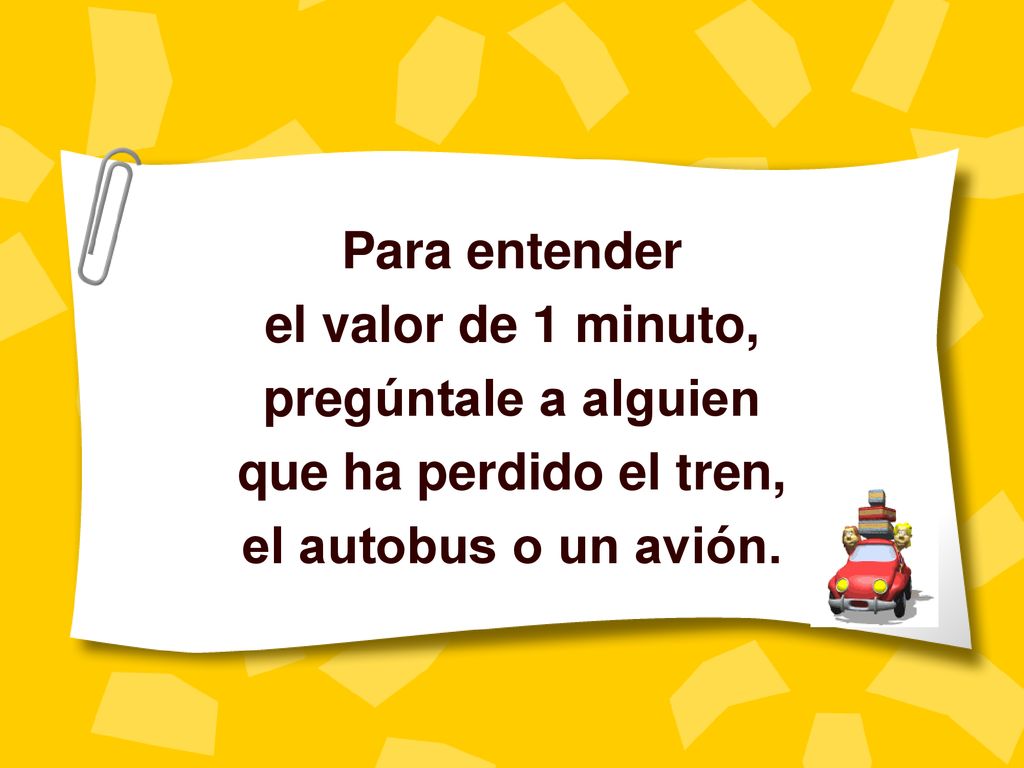 Para entender el valor de 1 minuto, pregúntale a alguien.