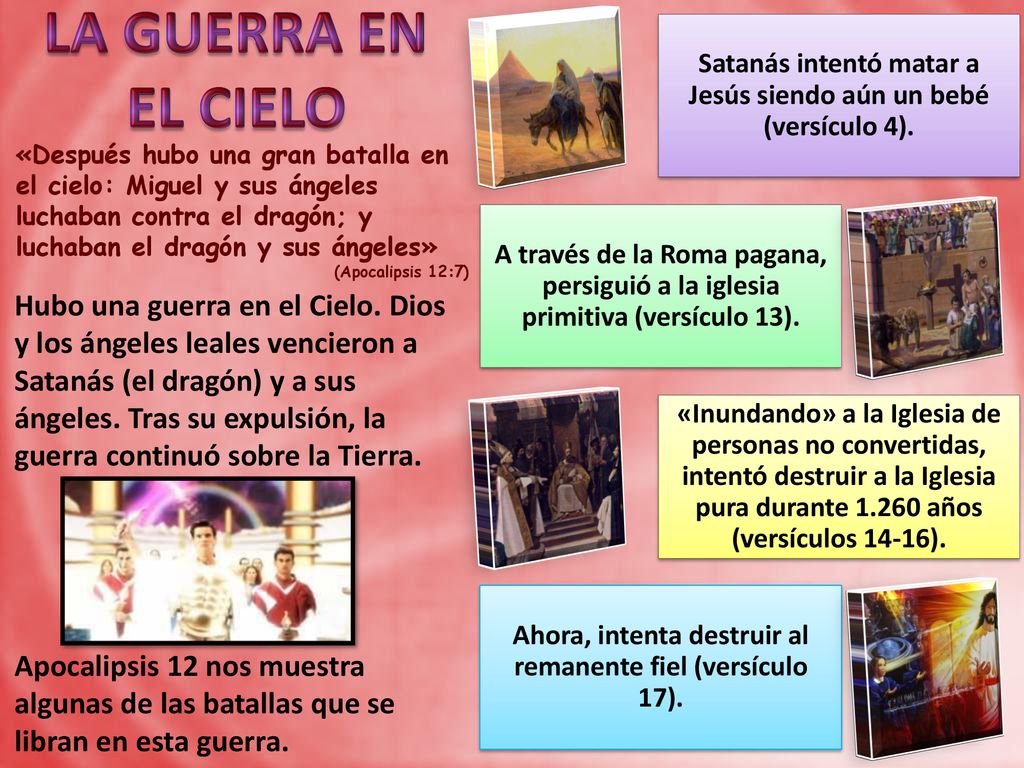LA GUERRA EN EL CIELO Satanás intentó matar a Jesús siendo aún un bebé (versículo 4).