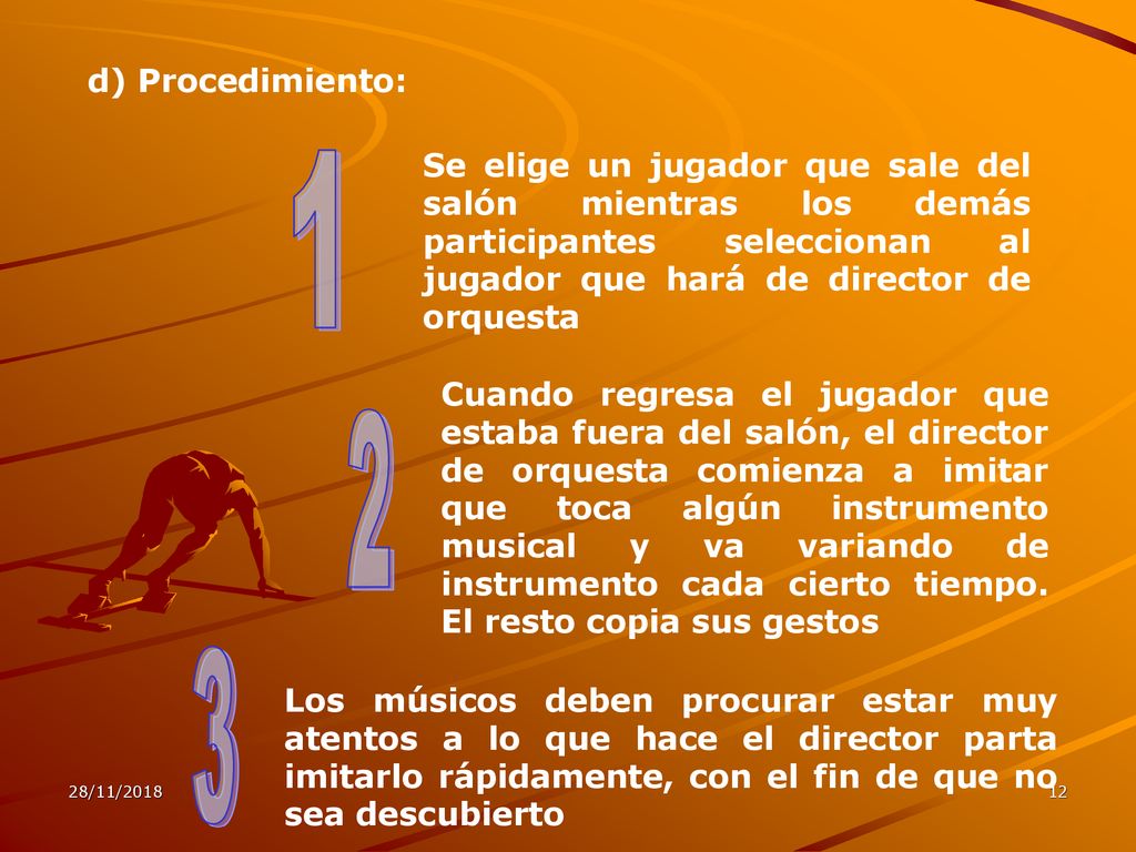 d) Procedimiento: Se elige un jugador que sale del salón mientras los demás participantes seleccionan al jugador que hará de director de orquesta.