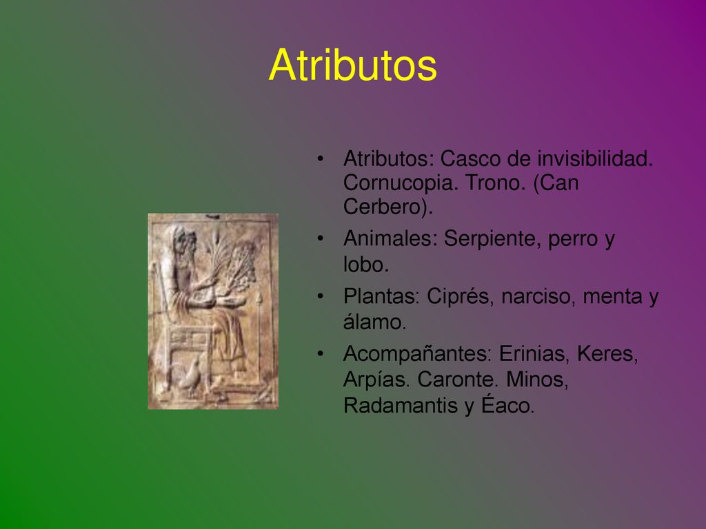 Atributos Atributos: Casco de invisibilidad. Cornucopia. Trono. (Can Cerbero). Animales: Serpiente, perro y lobo.