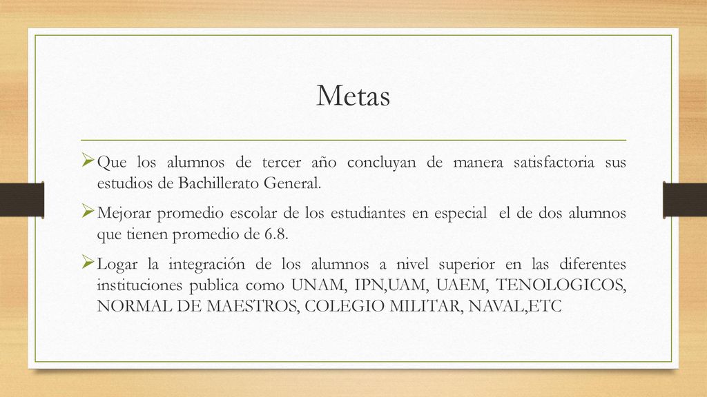 Metas Que los alumnos de tercer año concluyan de manera satisfactoria sus estudios de Bachillerato General.