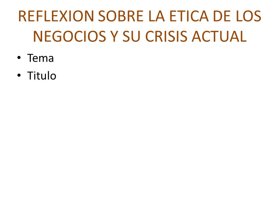 REFLEXION SOBRE LA ETICA DE LOS NEGOCIOS Y SU CRISIS ACTUAL