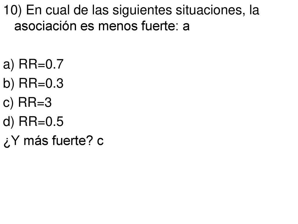 10) En cual de las siguientes situaciones, la asociación es menos fuerte: a