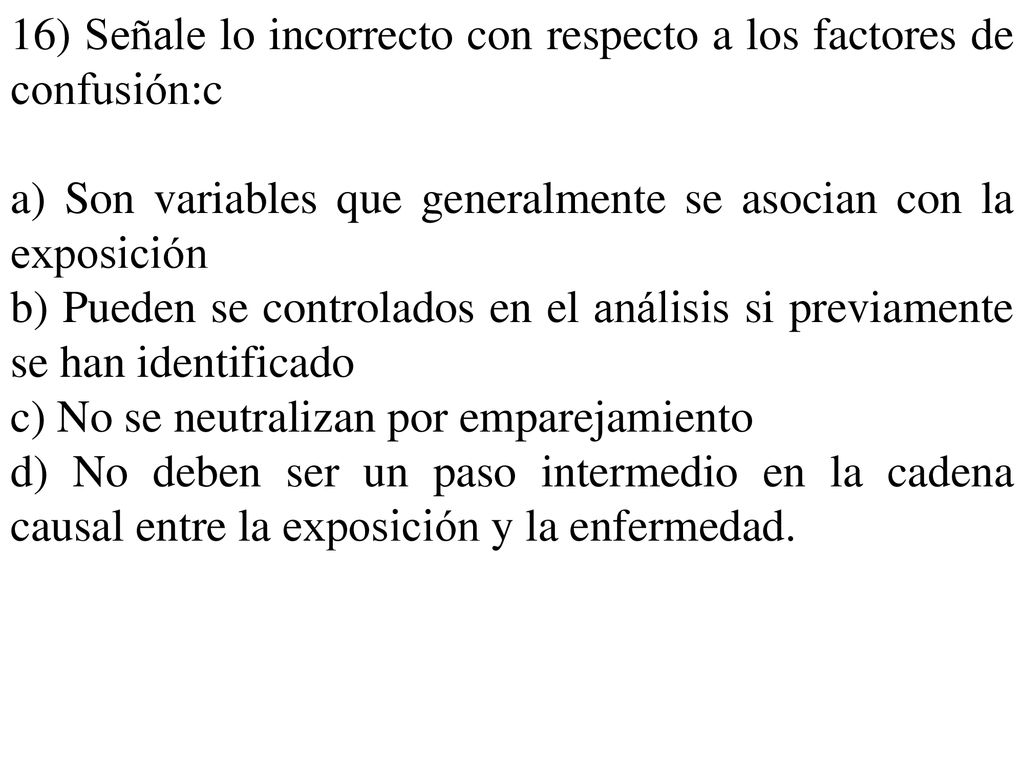 16) Señale lo incorrecto con respecto a los factores de confusión:c