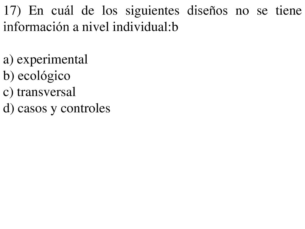 17) En cuál de los siguientes diseños no se tiene información a nivel individual:b