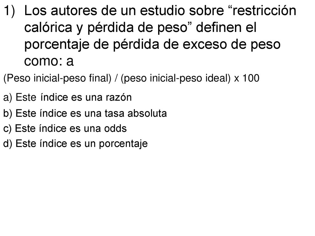 Los autores de un estudio sobre restricción calórica y pérdida de peso definen el porcentaje de pérdida de exceso de peso como: a