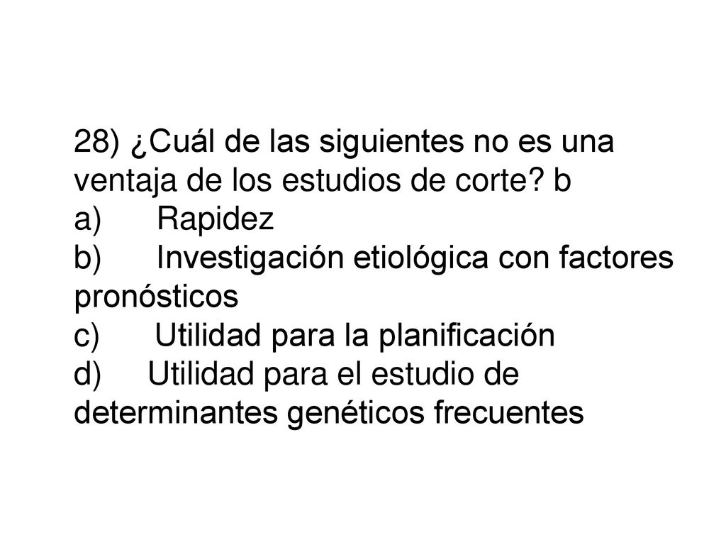 28) ¿Cuál de las siguientes no es una ventaja de los estudios de corte
