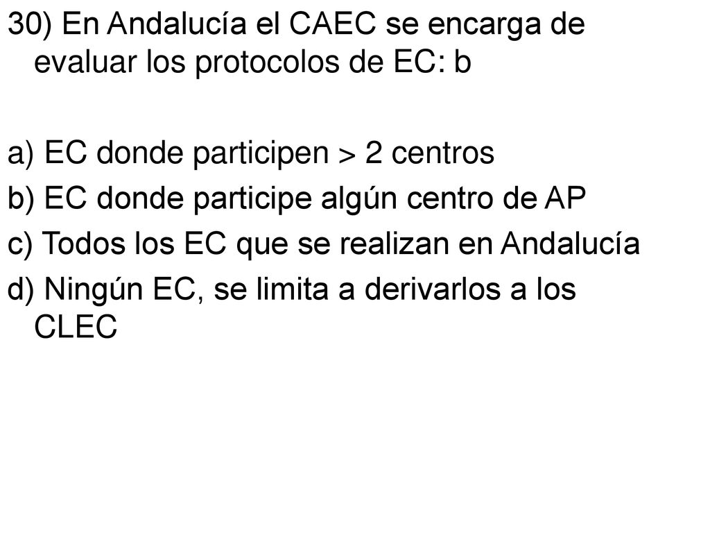 30) En Andalucía el CAEC se encarga de evaluar los protocolos de EC: b