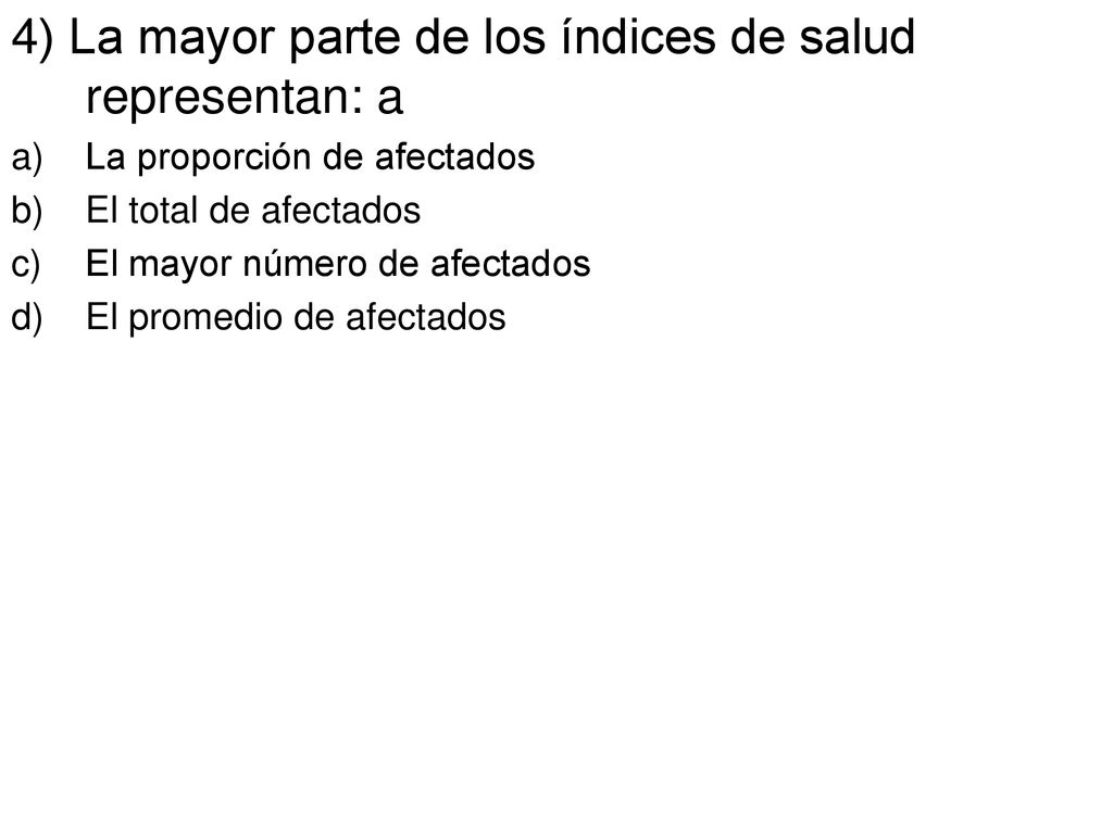 4) La mayor parte de los índices de salud representan: a