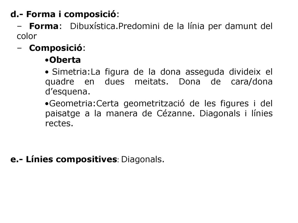 d.- Forma i composició: Forma: Dibuxística.Predomini de la línia per damunt del color. Composició: