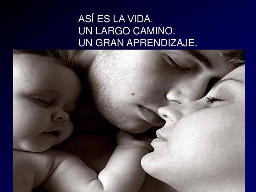ASÍ ES LA VIDA. UN LARGO CAMINO. UN GRAN APRENDIZAJE.