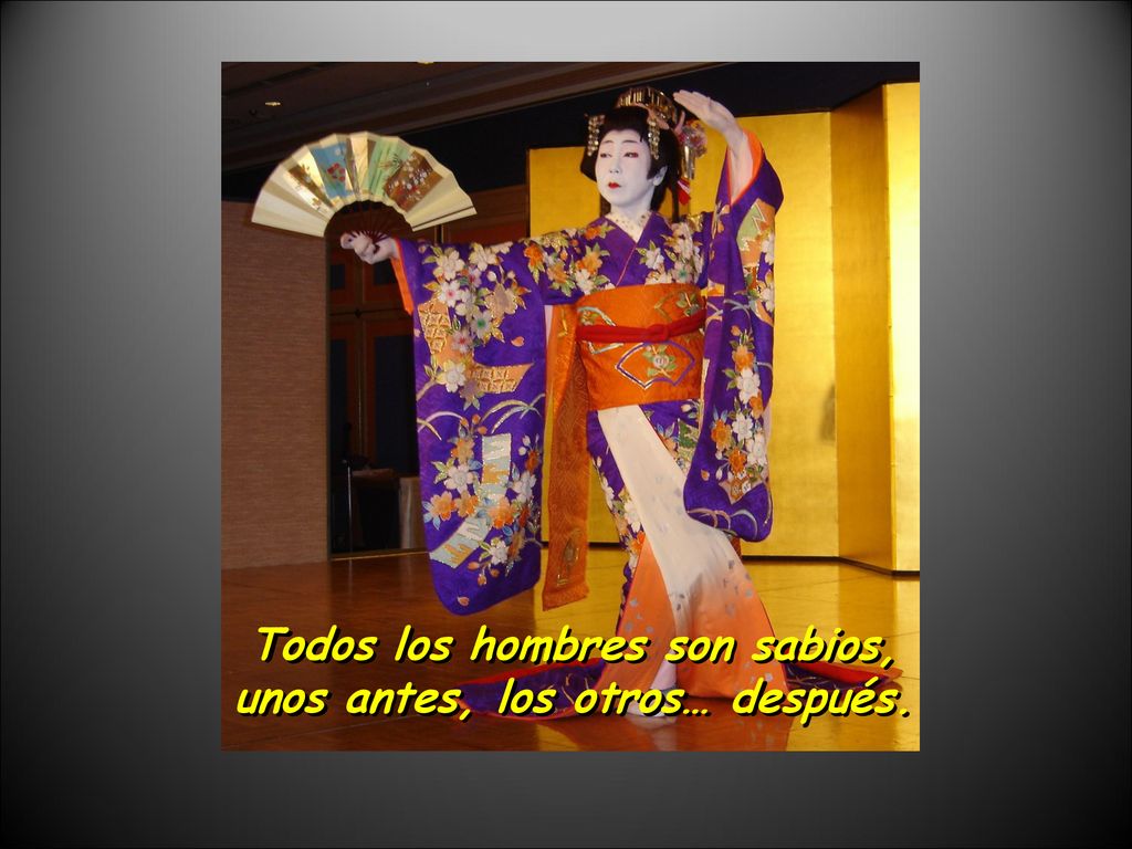 Todos los hombres son sabios, unos antes, los otros… después.
