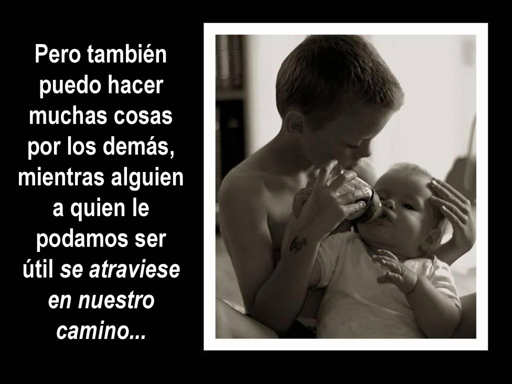 Pero también puedo hacer muchas cosas por los demás,