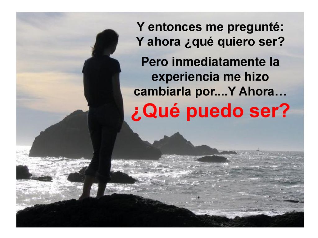 ¿Qué puedo ser Y entonces me pregunté: Y ahora ¿qué quiero ser