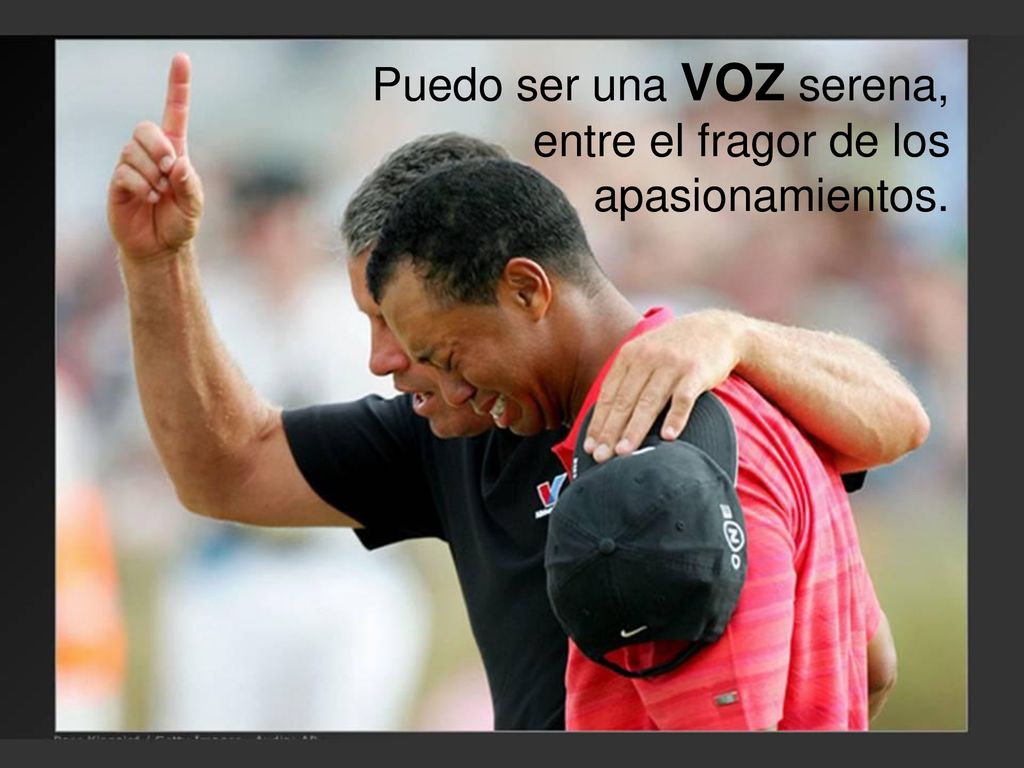 Puedo ser una VOZ serena, entre el fragor de los apasionamientos.