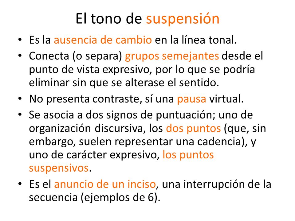 El tono de suspensión Es la ausencia de cambio en la línea tonal.