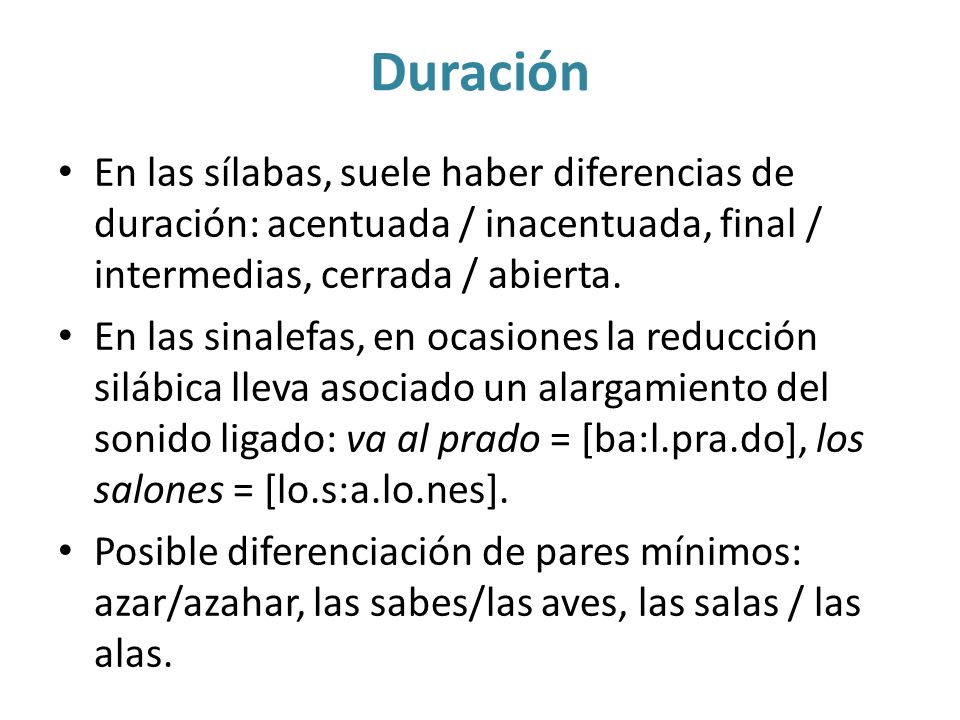 Duración En las sílabas, suele haber diferencias de duración: acentuada / inacentuada, final / intermedias, cerrada / abierta.