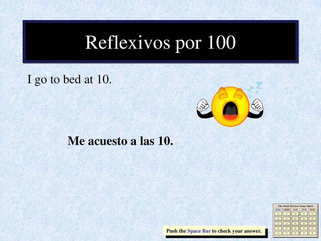 Reflexivos por 100 I go to bed at 10. Me acuesto a las 10.
