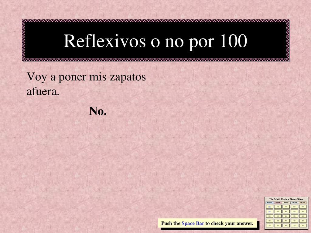 Reflexivos o no por 100 Voy a poner mis zapatos afuera. No.