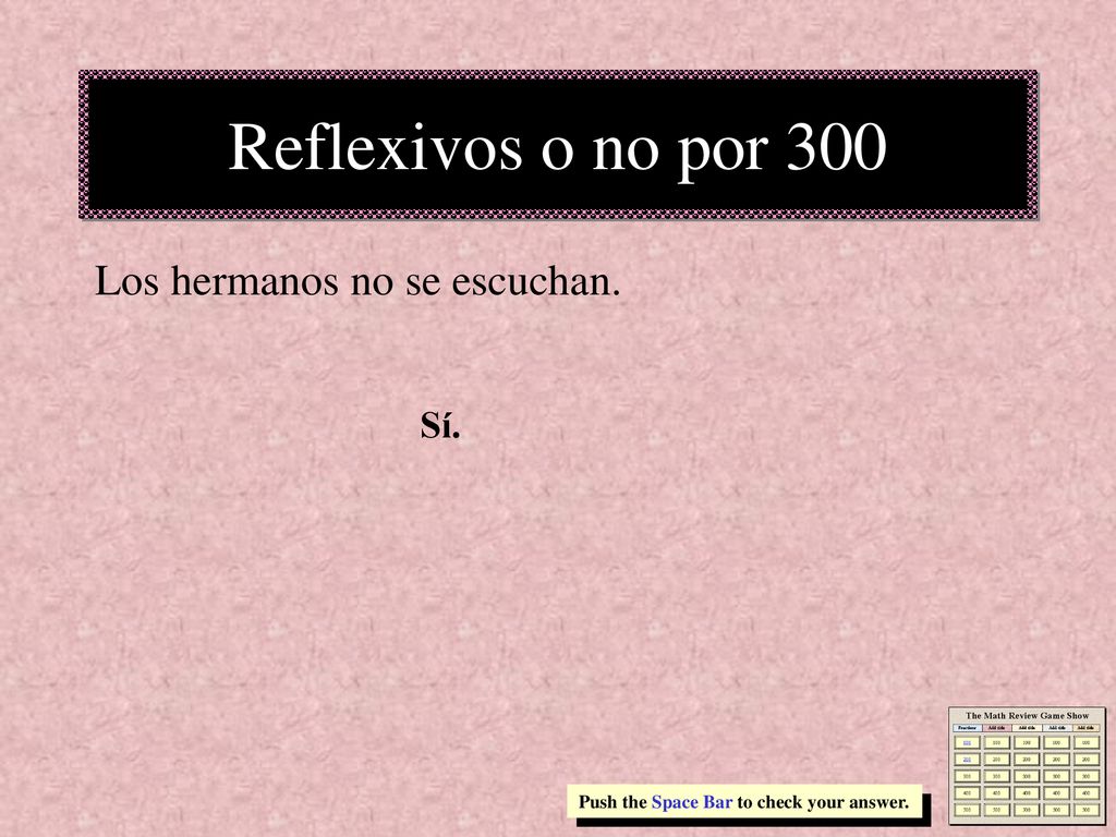 Reflexivos o no por 300 Los hermanos no se escuchan. Sí.